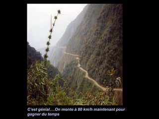 C’est génial….On monte à 80 km/h maintenant pour gagner du temps 