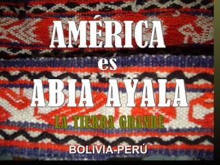 es ABIA AYALA BOLIVIA-PERÚ AMÉRICA LA TIERRA GRANDE 