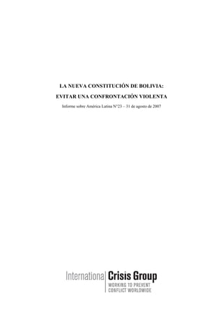 LA NUEVA CONSTITUCIÓN DE BOLIVIA:
EVITAR UNA CONFRONTACIÓN VIOLENTA
Informe sobre América Latina N°23 – 31 de agosto de 2007
 