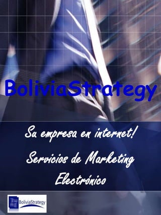 BoliviaStrategy Su empresa en internet! Servicios de Marketing Electrónico 