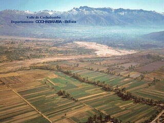 Valle de Cochabamba Departamento:  COCHABAMBA - Bolivia  