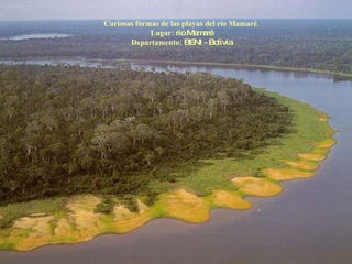 Curiosas formas de las playas del río Mamaré. Lugar:  río Mamaré Departamento:  BENI - Bolivia 
