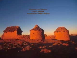 Viviendas Uru-Chipayas Lugar:  Ayparavi Departamento:  Potosí - Bolivia 