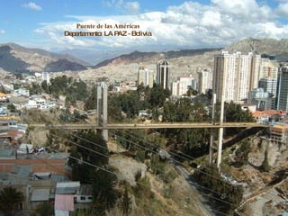 Puente de las Américas Departamento :  LA PAZ - Bolivia  