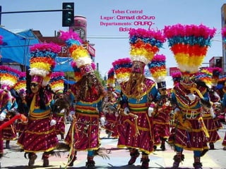 Tobas Central Lugar:  Carnaval de Oruro Departamento:  ORURO - Bolivia  