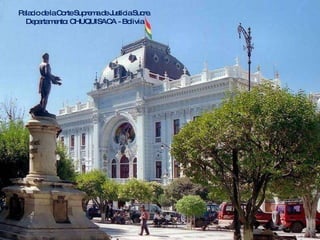Palacio de la Corte Suprema de Justicia Sucre. Departamento: CHUQUISACA - Bolivia 
