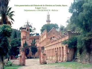 Vista panorámica del Palacio de la Glorieta en Yotala, Sucre. Lugar:  Sucre Departamento:   CHUQUISACA - Bolivia 