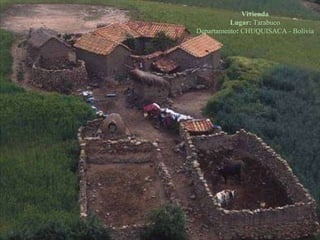 Vivienda Lugar:  Tarabuco Departamento :  CHUQUISACA - Bolivia 