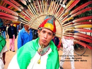 Carnaval en San Ignacio de Moxos Lugar:  San Ignacio Departamento:  BENI - Bolivia 