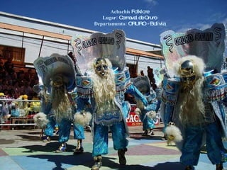 Achachis  Folklore Lugar:  Carnaval de Oruro Departamento:  ORURO - Bolivia 