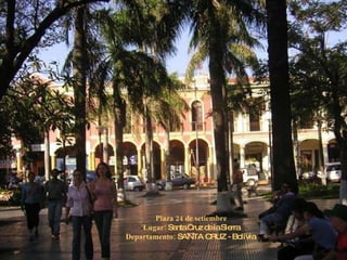 Plaza 24 de setiembre Lugar:  Santa Cruz de la Sierra Departamento:  SANTA CRUZ - Bolivia  