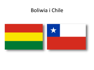 Boliwia i Chile
 