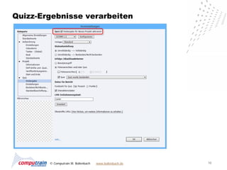 Quizz-Ergebnisse verarbeiten




        © Computrain M. Bollenbach   www.bollenbach.de   10
 