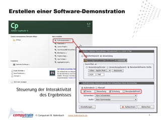 Erstellen einer Software-Demonstration




  Steuerung der Interaktivität
             des Ergebnisses



           © Computrain M. Bollenbach   www.bollenbach.de   4
 