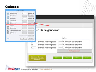 Quizzes




          © Computrain M. Bollenbach   www.bollenbach.de   9
 