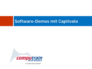 Software-Demos mit Captivate




    © Computrain Marcus Bollenbach
 