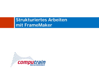 Strukturiertes Arbeiten
mit FrameMaker
 