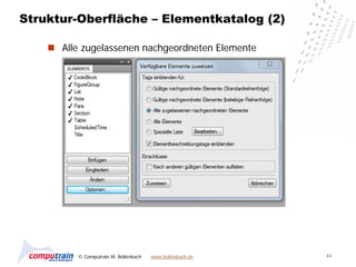 Struktur-Oberfläche – Elementkatalog (2)

     Alle zugelassenen nachgeordneten Elemente




          © Computrain M. Bollenbach   www.bollenbach.de   44
 