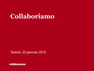 Collaboriamo
Taranto, 22 gennaio 2015
 