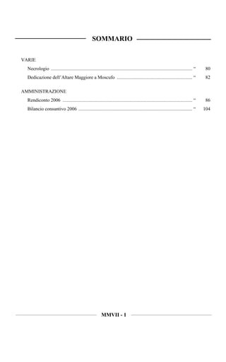 SOMMARIO

VARIE
  Necrologio ..................................................................................................................................... “    80
  Dedicazione dell’Altare Maggiore a Moscufo ....................................................................... “                                  82

AMMINISTRAZIONE
  Rendiconto 2006 .......................................................................................................................... “          86
  Bilancio consuntivo 2006 ........................................................................................................... “               104




                                                                  MMVII - 1
 