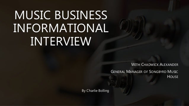 MUSIC BUSINESS
INFORMATIONAL
INTERVIEW
WITH CHADWICK ALEXANDER
GENERAL MANAGER OF SONGBYRD MUSIC
HOUSE
By Charlie Bolling
 
