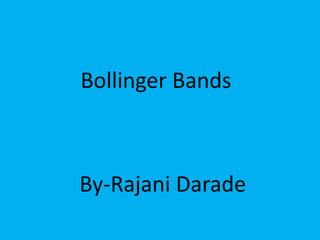 Bollinger Bands
By-Rajani Darade
 