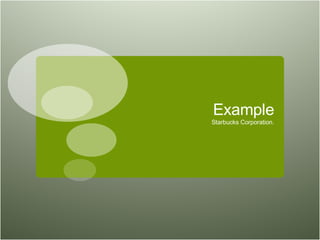 Example Starbucks Corporation. 