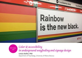 XIV Colore
2018
Color & accessibility
in underground wayfinding and signage design
Letizia Bollini, PhD
Department of Psychology, University of Milano-Bicocca
 