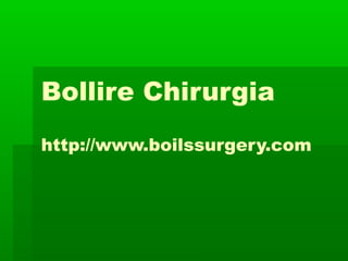 Bollire Chirurgia
http://www.boilssurgery.com
 