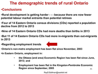 The demographic trends of rural Ontario 
•Conclusions 
•Rural development is getting harder - - - because there are now fe...