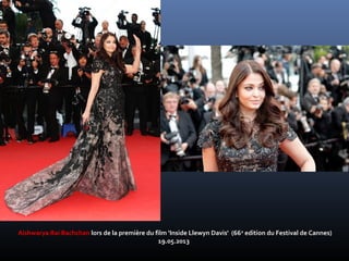 Aishwarya Rai BachchanAishwarya Rai Bachchan lors de la première du film 'Inside Llewyn Davis' (66lors de la première du film 'Inside Llewyn Davis' (66ee
edition du Festival de Cannes)edition du Festival de Cannes)
19.05.201319.05.2013