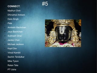 #5● CONNECT:
● Madhuri Dixit
● Dhirubhai Ambani
● Dara Singh
● Pele
● Amitabh Bachchan
● Jaya Bachchan
● Subhash Ghai
● Jackie Chan
● Michael Jackson
● Kapil Dev
● Vinod Kambli
● Sachin Tendulkar
● Mike Tyson
● Ratan Tata
● PT Usha
 