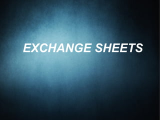 EXCHANGE SHEETS
 