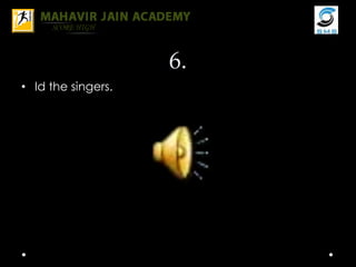 6.
• Id the singers.
 