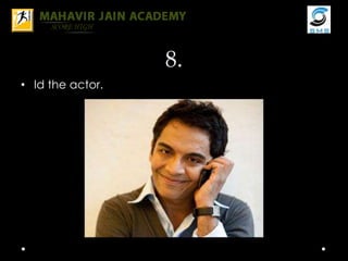 8.
• Id the actor.
 