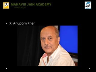• X: Anupam Kher
 