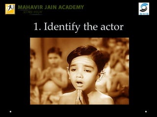 1. Identify the actor
 