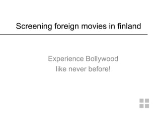 Screening foreign movies in finland



        Experience Bollywood
          like never before!
 