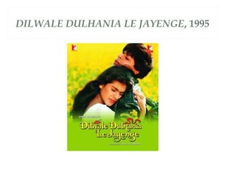 DILWALE DULHANIA LE JAYENGE, 1995
 