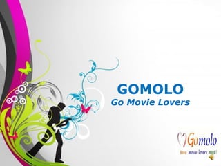 GOMOLO
          Go Movie Lovers




Free Powerpoint Templates   Page 1
 