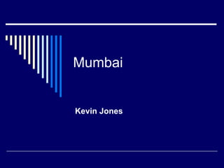 Mumbai Kevin Jones  