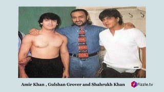 Amir Khan , Gulshan Grover and Shahrukh Khan
 