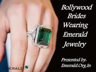 Bollywood Brides
Emerald
Jewelry
Wearing
Presented by:
Emerald.Org.in
Bollywood
Brides
Wearing
Emerald
Jewelry
Presented by:
Emerald.Org.In
 