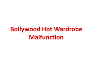 Bollywood Hot Wardrobe
Malfunction

 