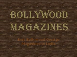 Bollywood
Magazines
Best Bollywood Gossips
Magazines in India
 