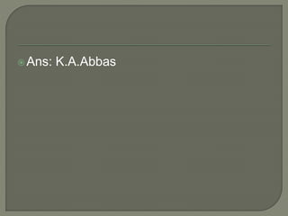 Ans: K.A.Abbas
 