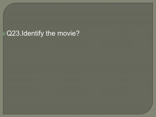 Q23.Identify the movie?
 
