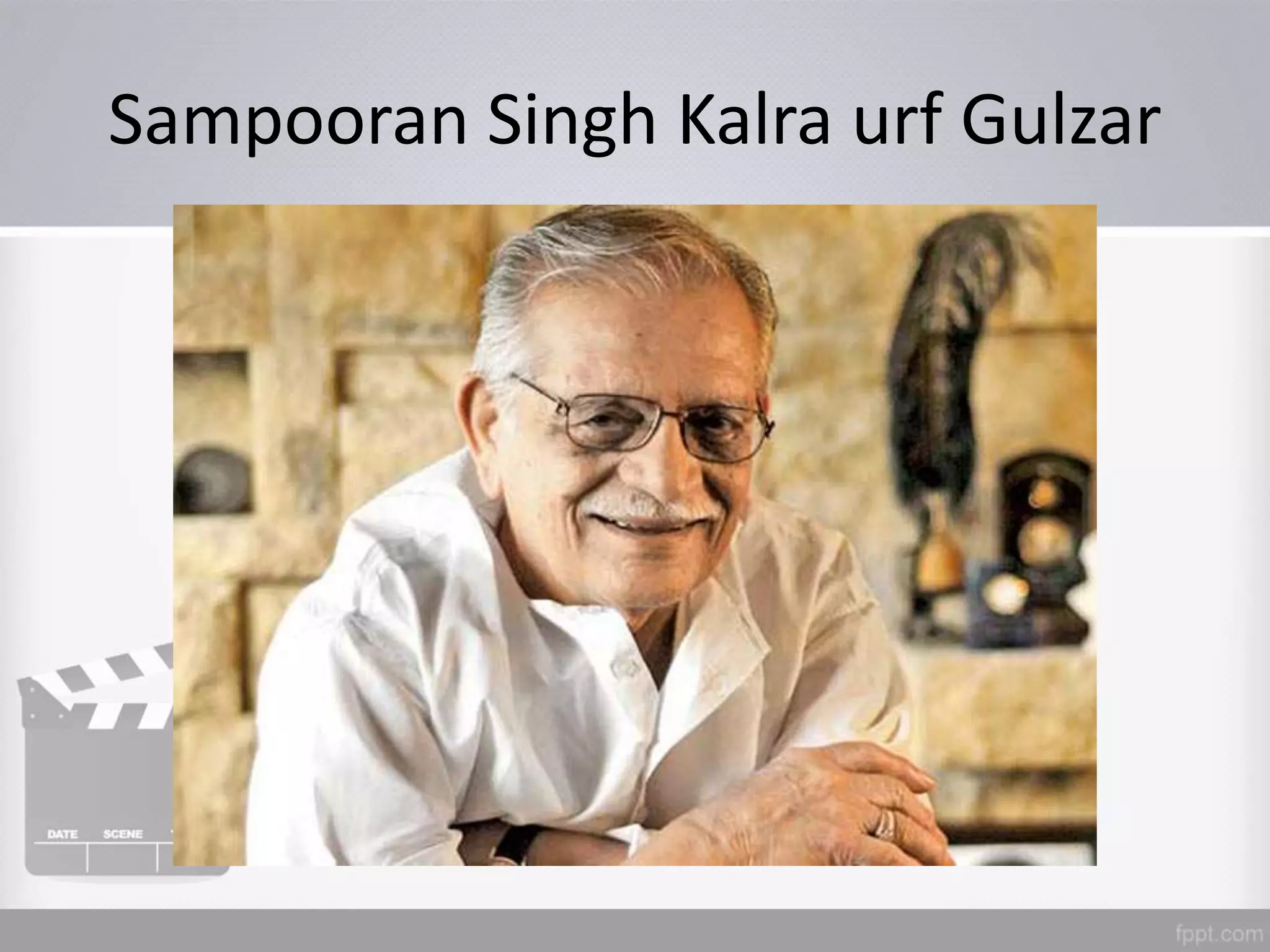 Sampooran Singh Kalra urf Gulzar
 