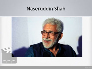 Naseruddin Shah
 