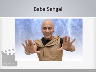 Baba Sehgal
 